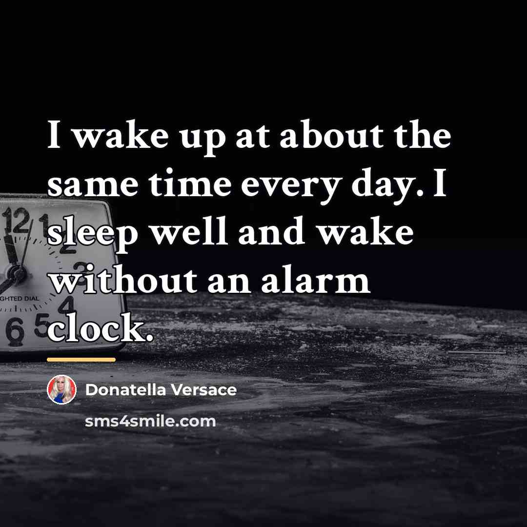 “I wake up at about the same time every day.…” quote by Donatella Versace