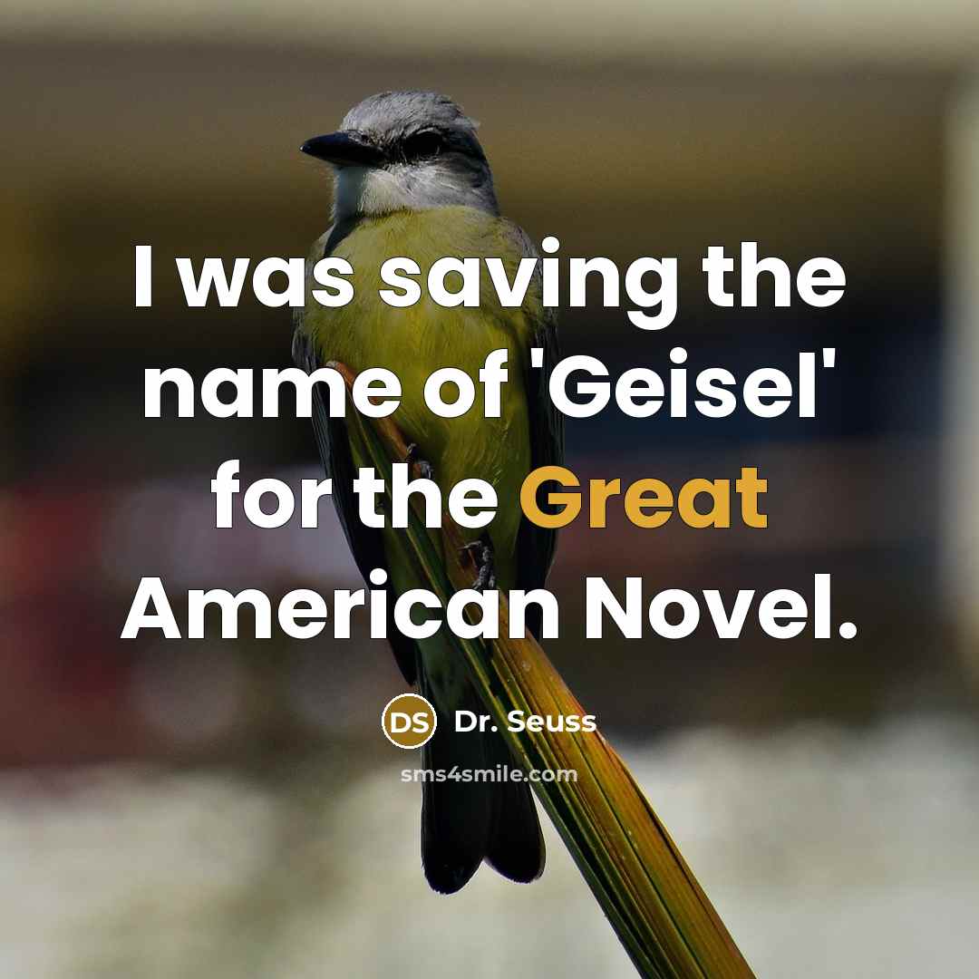 “I was saving the name of 'Geisel' for the Great…” quote by Dr. Seuss