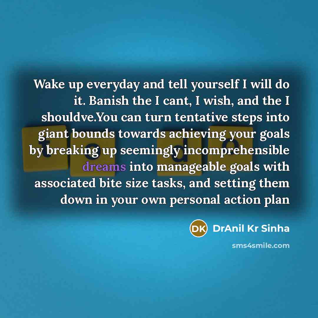 “Wake up everyday and tell yourself I will do it.…” quote by DrAnil Kr Sinha