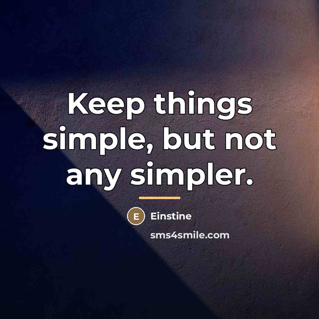 “Keep things simple, but not any simpler.…” quote by Einstine