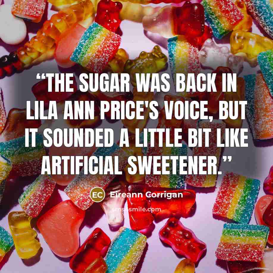 “The sugar was back in Lila Ann Price's voice, but it sounded a little bit like artificial sweetener.” quote by Eireann Corrigan