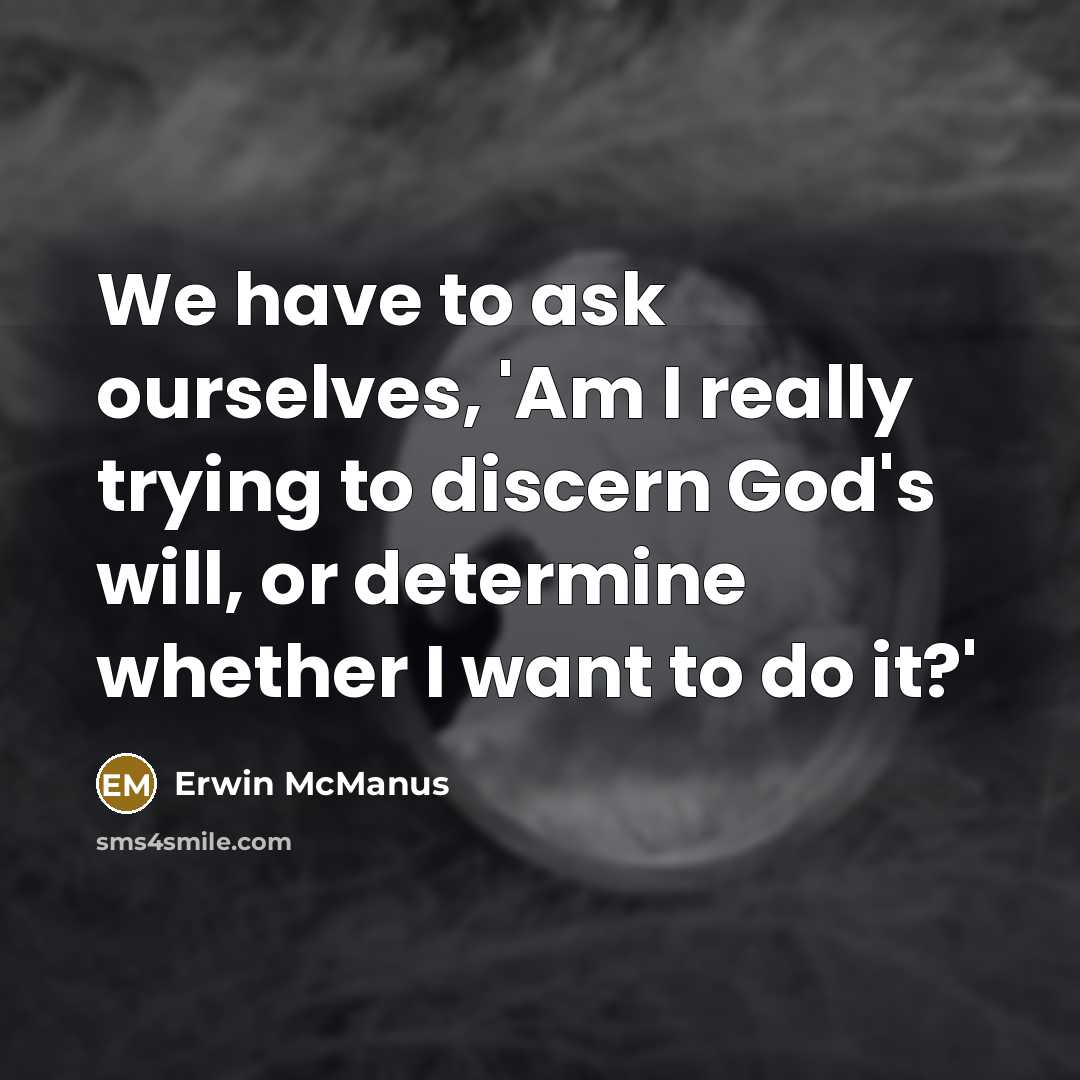 “We have to ask ourselves, 'Am I really trying to…” quote by Erwin McManus