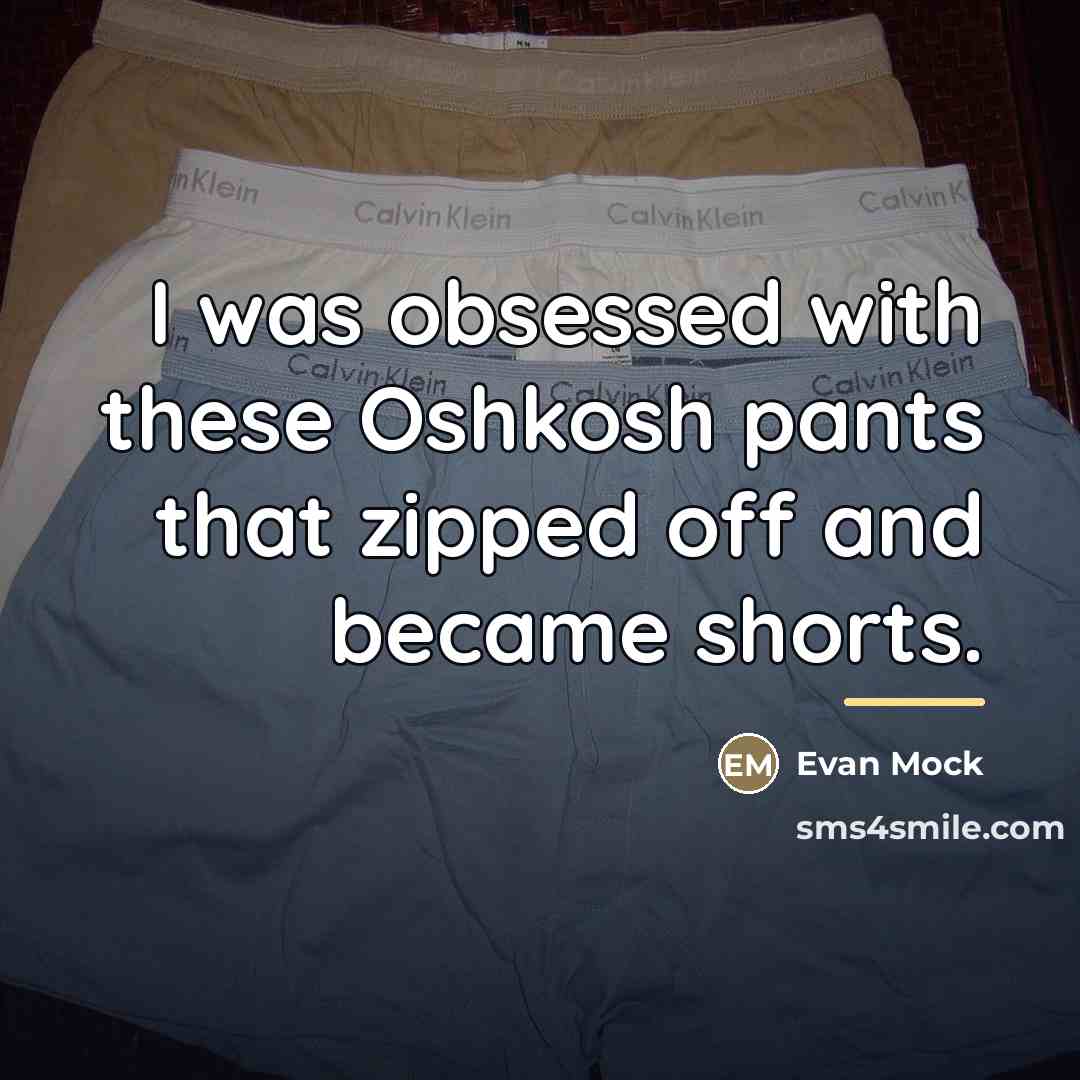 “I was obsessed with these Oshkosh pants that zipped off…” quote by Evan Mock