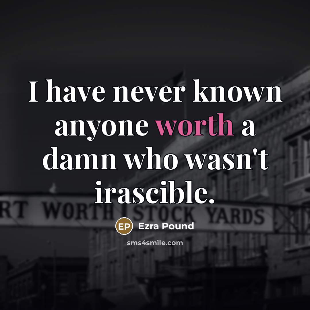 “I have never known anyone worth a damn who wasn't…” quote by Ezra Pound