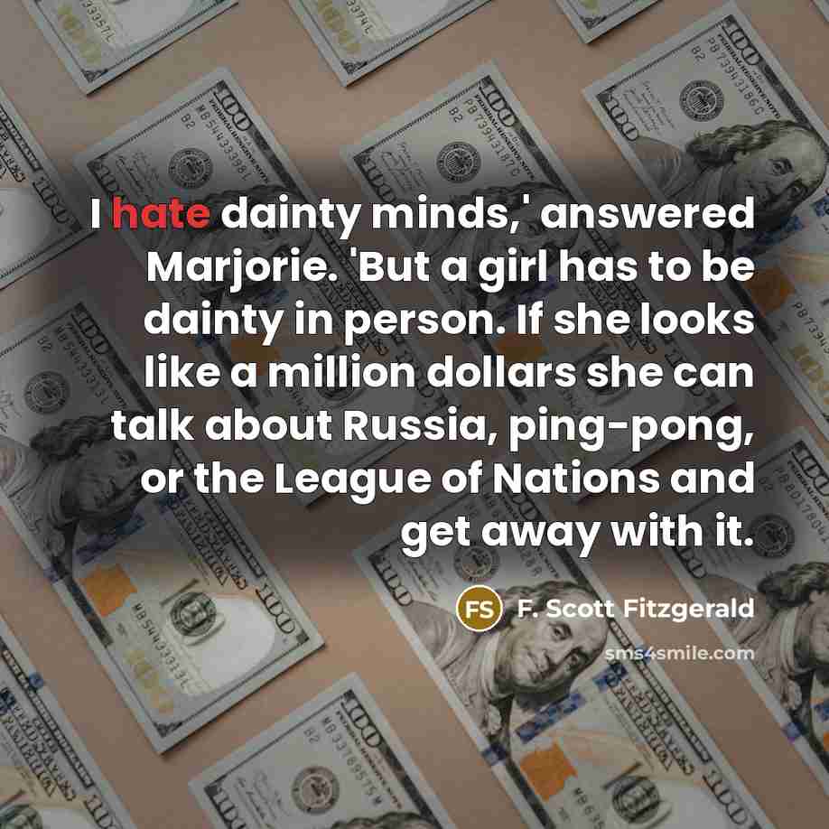 “I hate dainty minds,' answered Marjorie. 'But a girl has…” quote by F. Scott Fitzgerald
