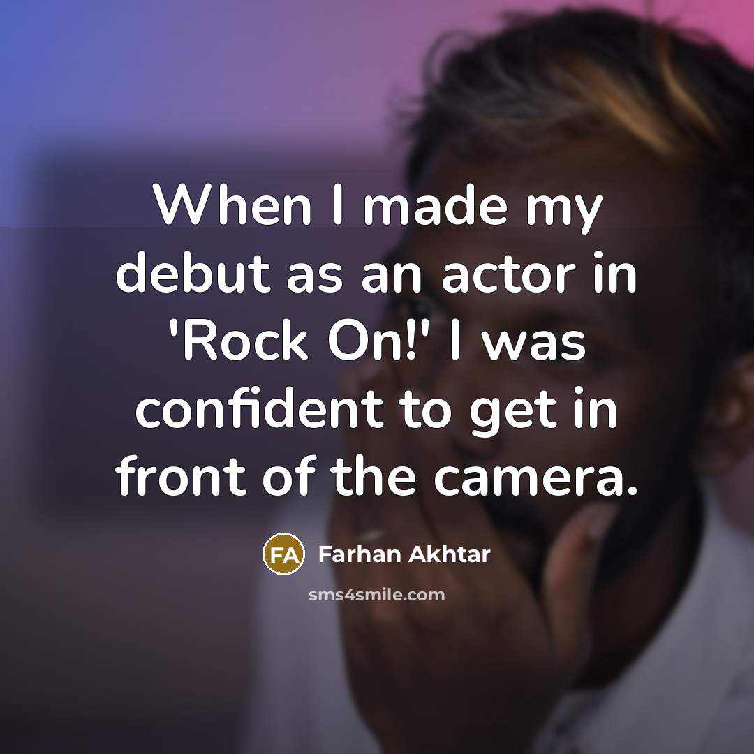“When I made my debut as an actor in 'Rock…” quote by Farhan Akhtar