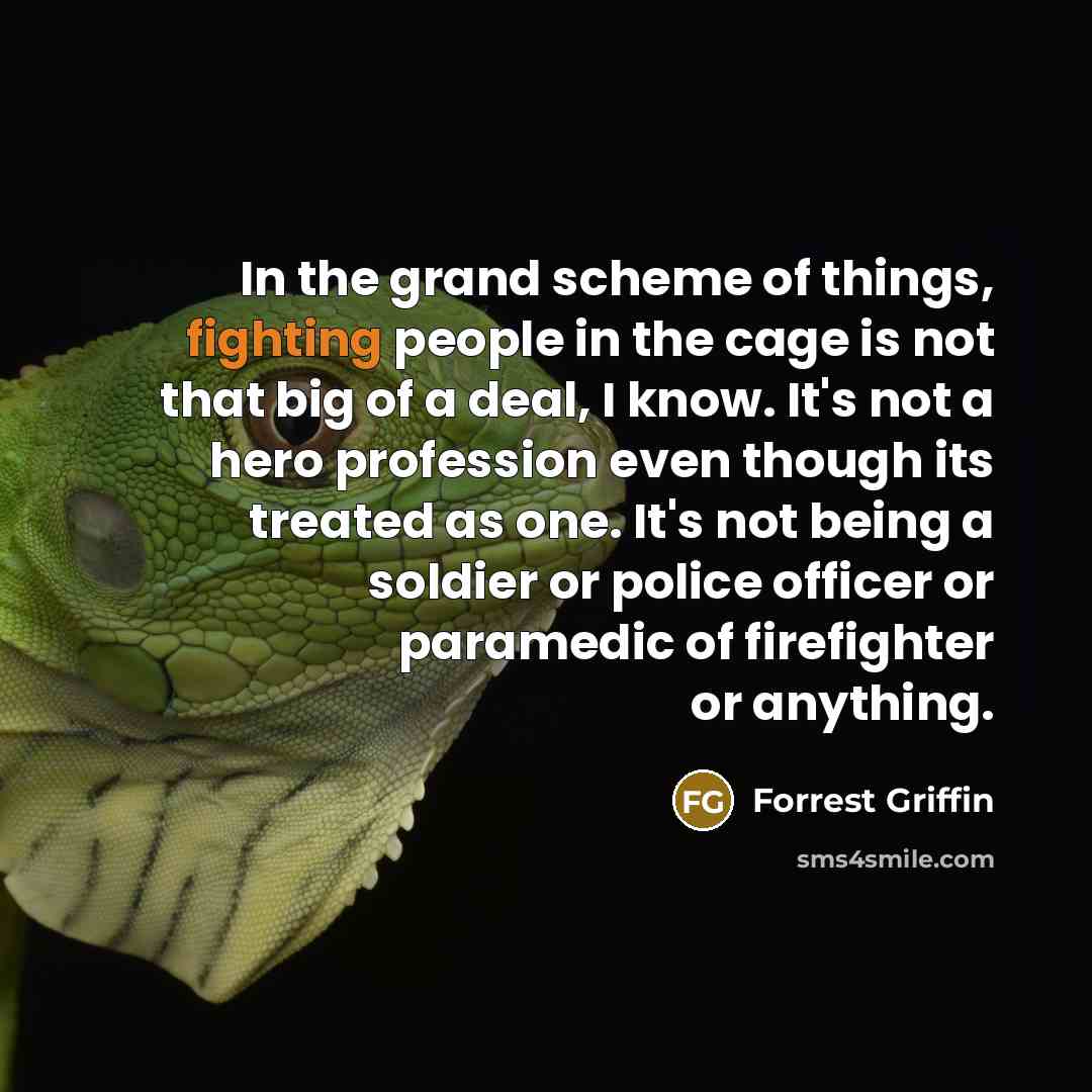 “In the grand scheme of things, fighting people in the…” quote by Forrest Griffin