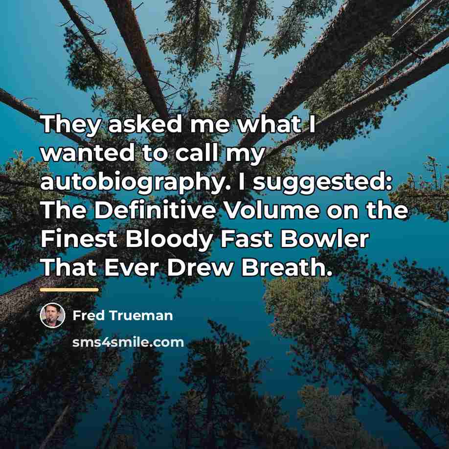 “They asked me what I wanted to call my autobiography.…” quote by Fred Trueman