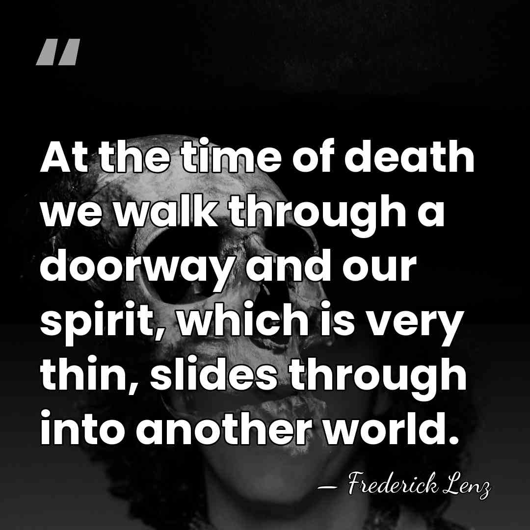 At the time of death we walk through a doorway and our&hellip; - Frederick Lenz