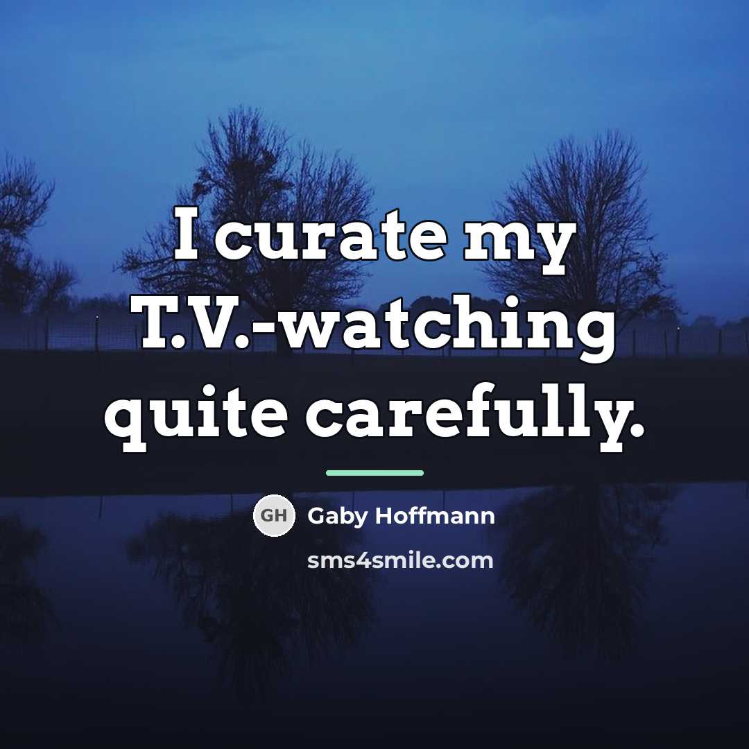 “I curate my T.V.-watching quite carefully.…” quote by Gaby Hoffmann