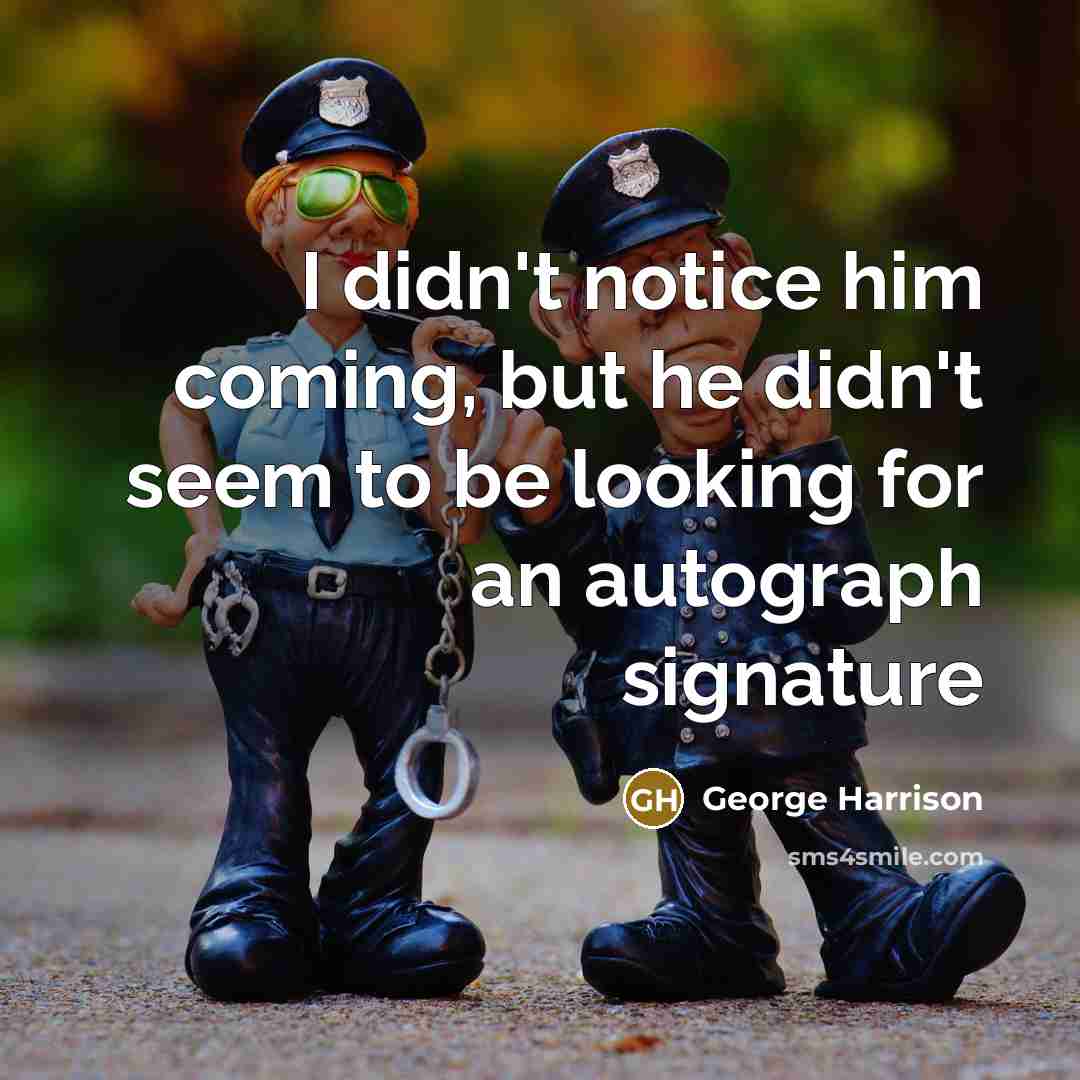“I didn't notice him coming, but he didn't seem to…” quote by George Harrison