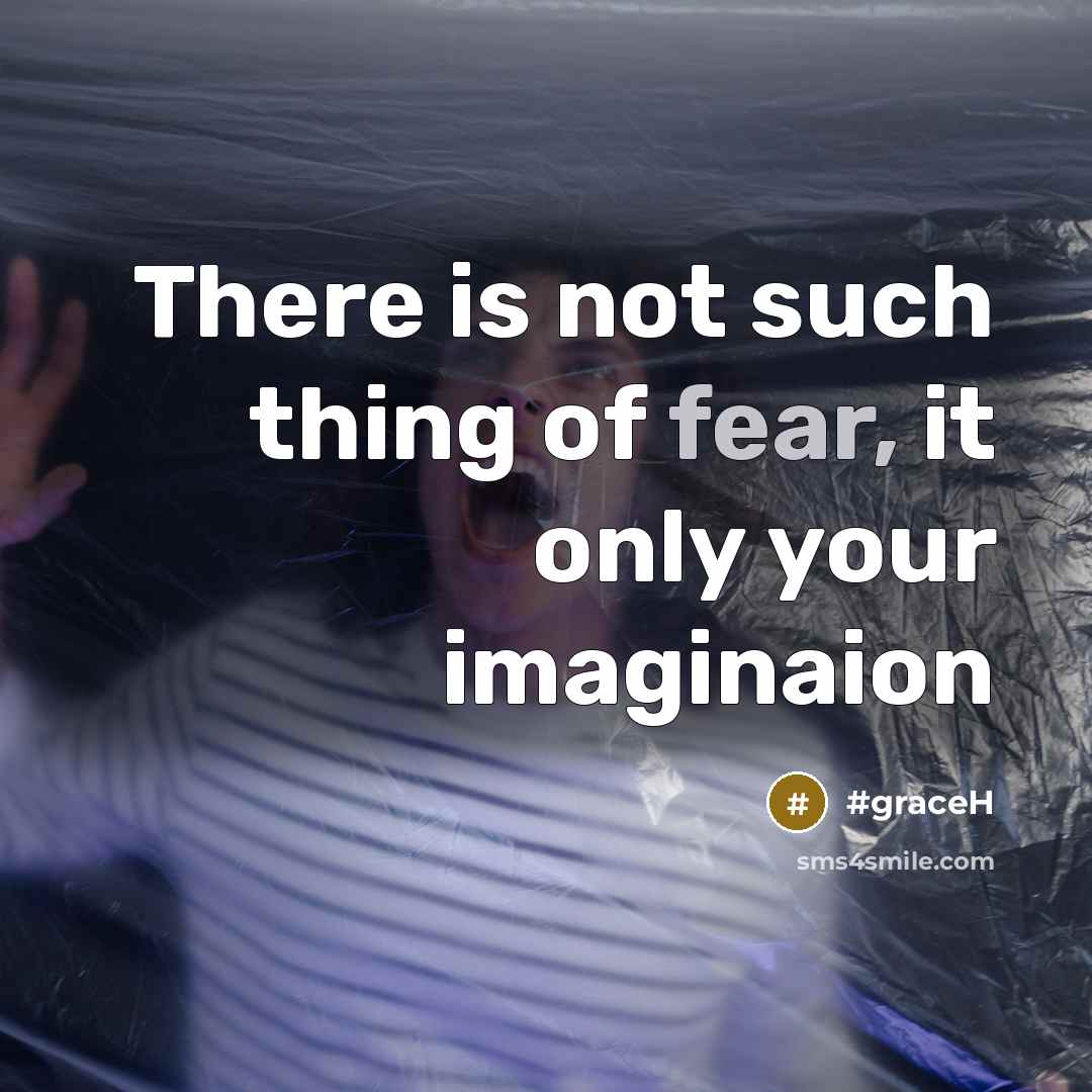 “There is not such thing of fear, it only your…” quote by #graceH