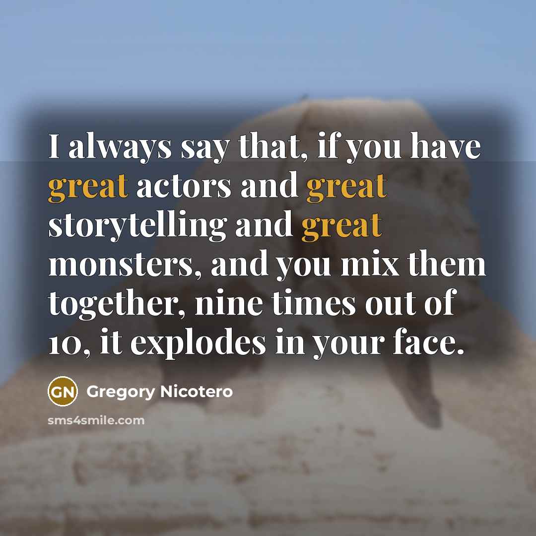 “I always say that, if you have great actors and…” quote by Gregory Nicotero
