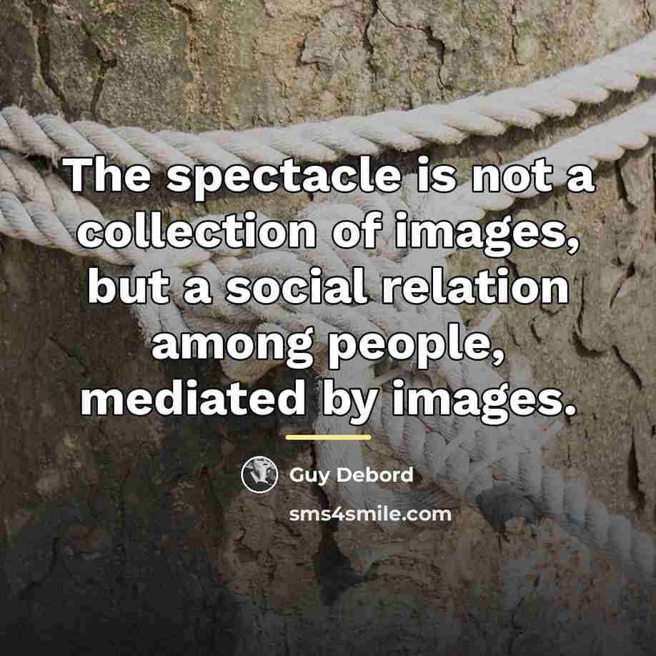 “The spectacle is not a collection of images, but a…” quote by Guy Debord