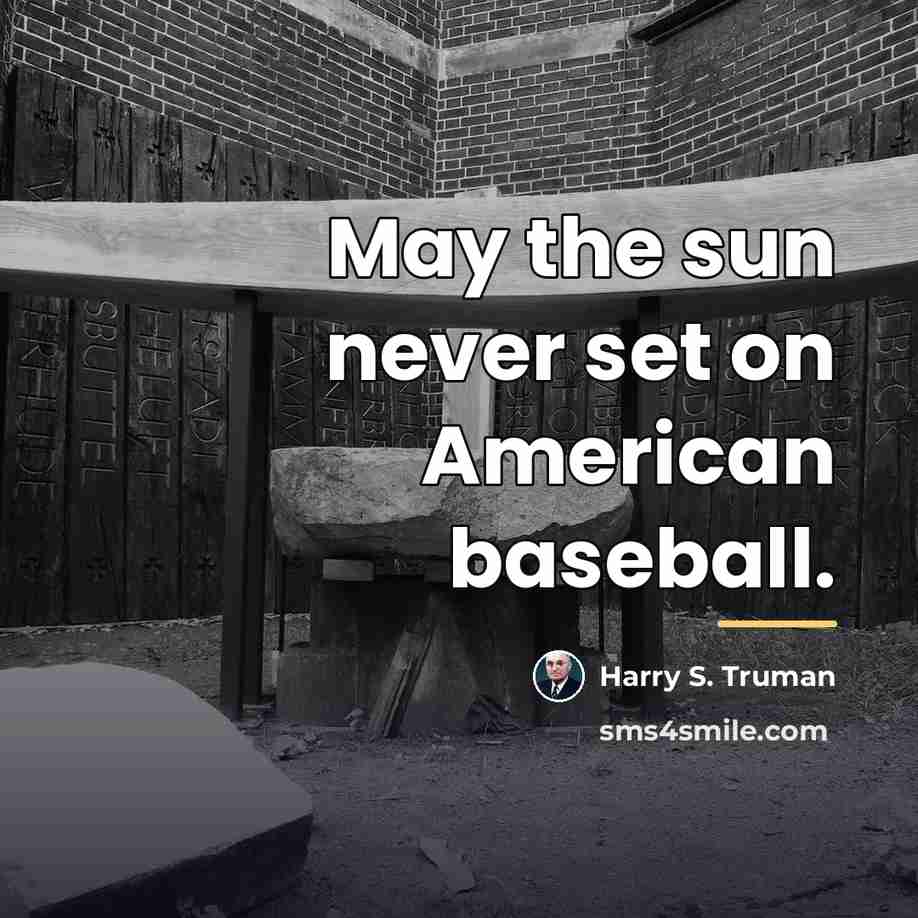“May the sun never set on American baseball.…” quote by Harry S. Truman