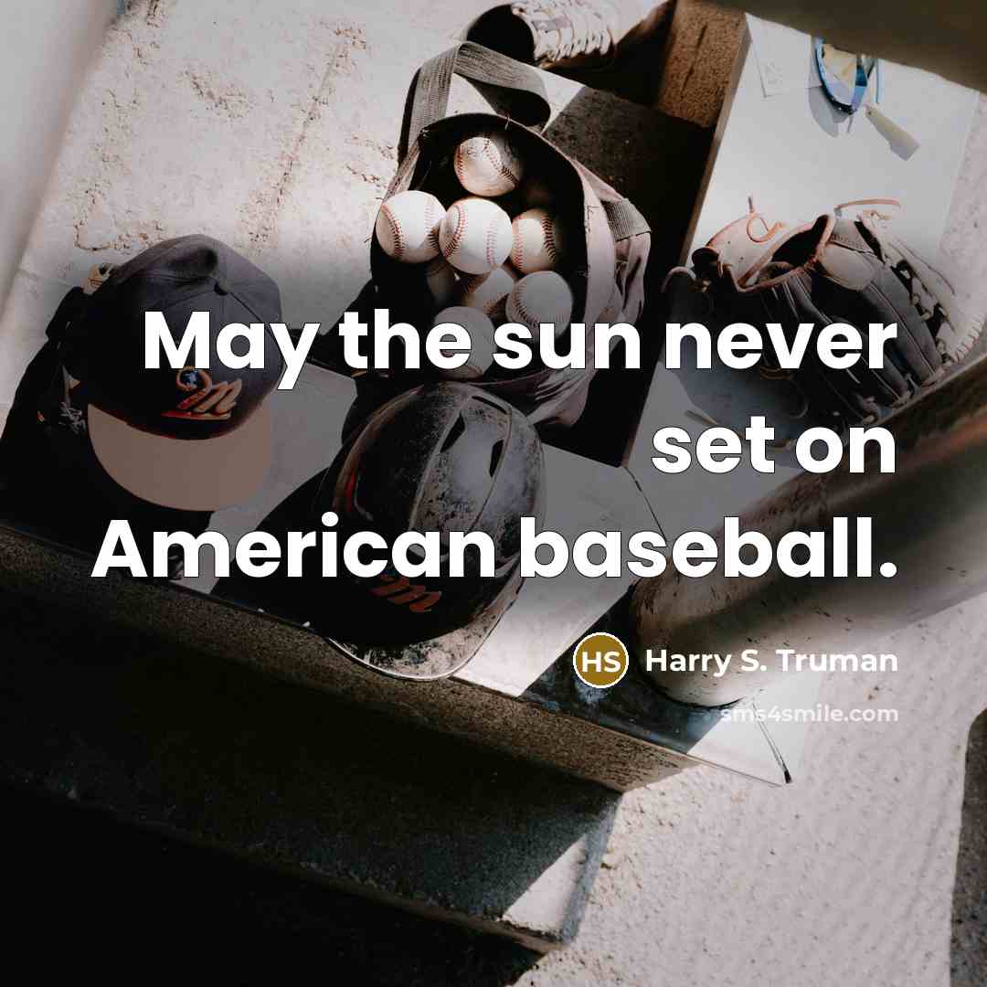 “May the sun never set on American baseball.” quote by Harry S. Truman