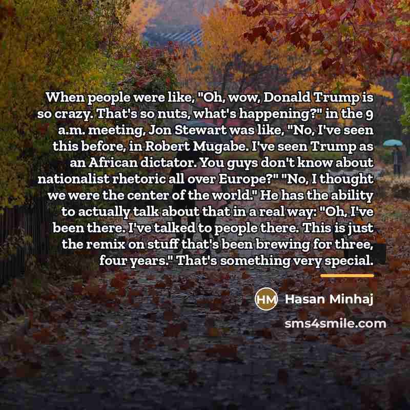 “When people were like, "Oh, wow, Donald Trump is so…” quote by Hasan Minhaj