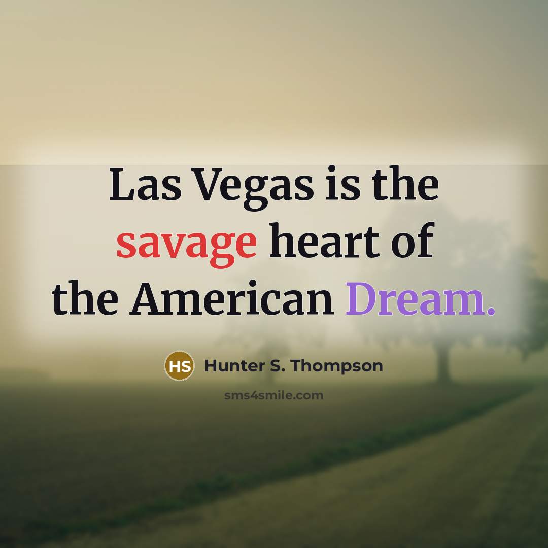 “Las Vegas is the savage heart of the American Dream.…” quote by Hunter S. Thompson