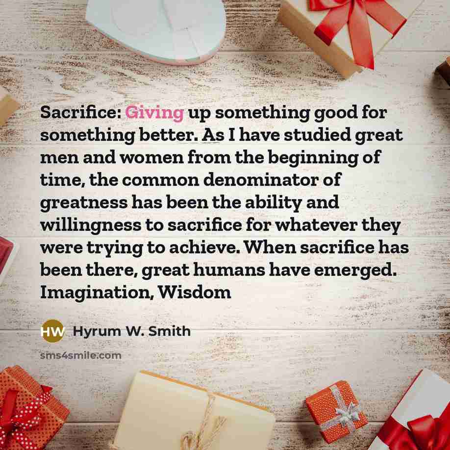 “Sacrifice: Giving up something good for something better. As I…” quote by Hyrum W. Smith