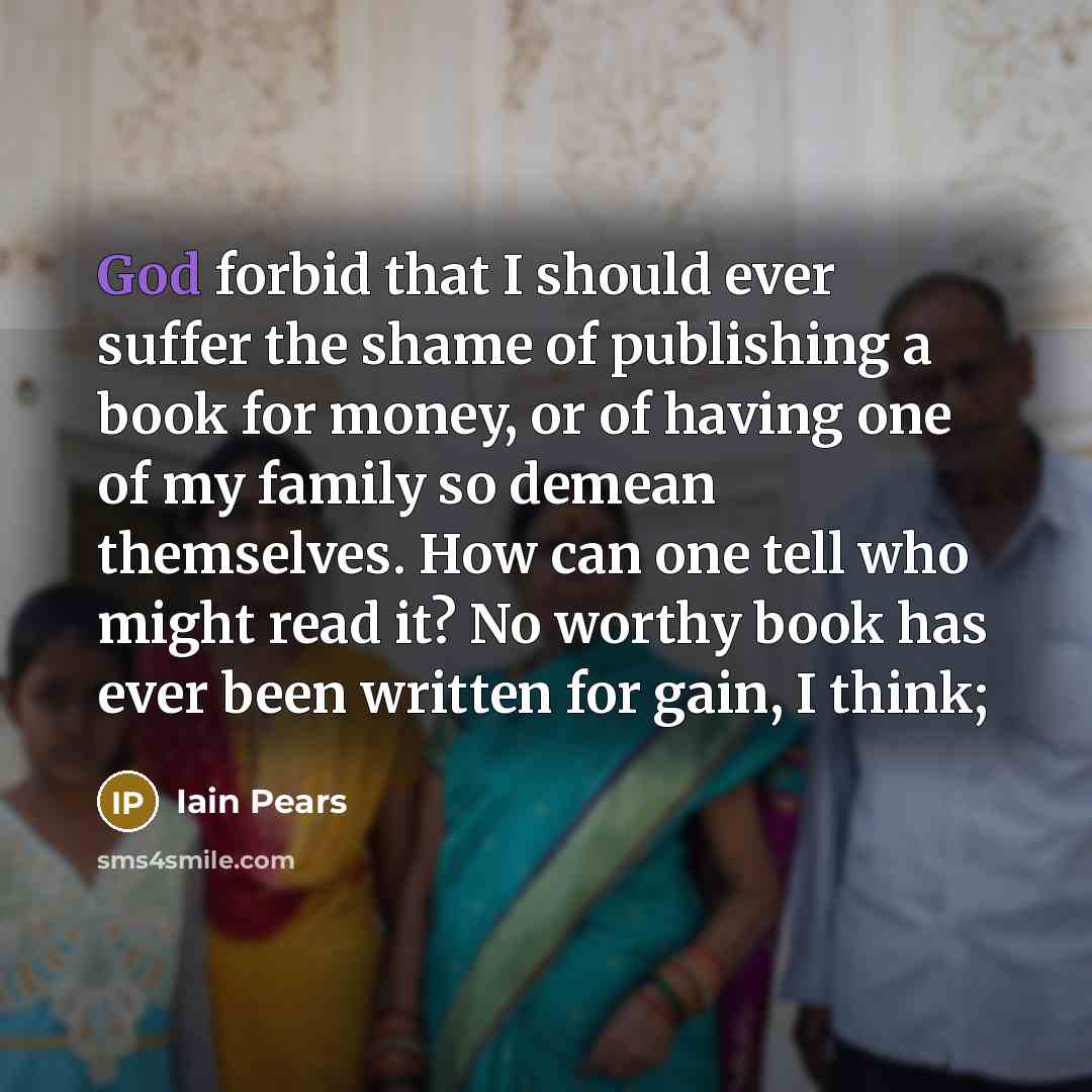 “God forbid that I should ever suffer the shame of…” quote by Iain Pears
