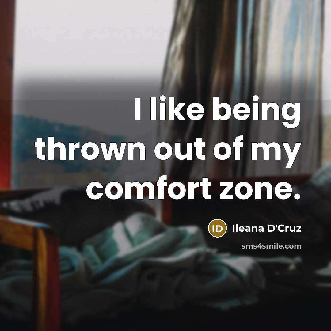 “I like being thrown out of my comfort zone.…” quote by Ileana D'Cruz