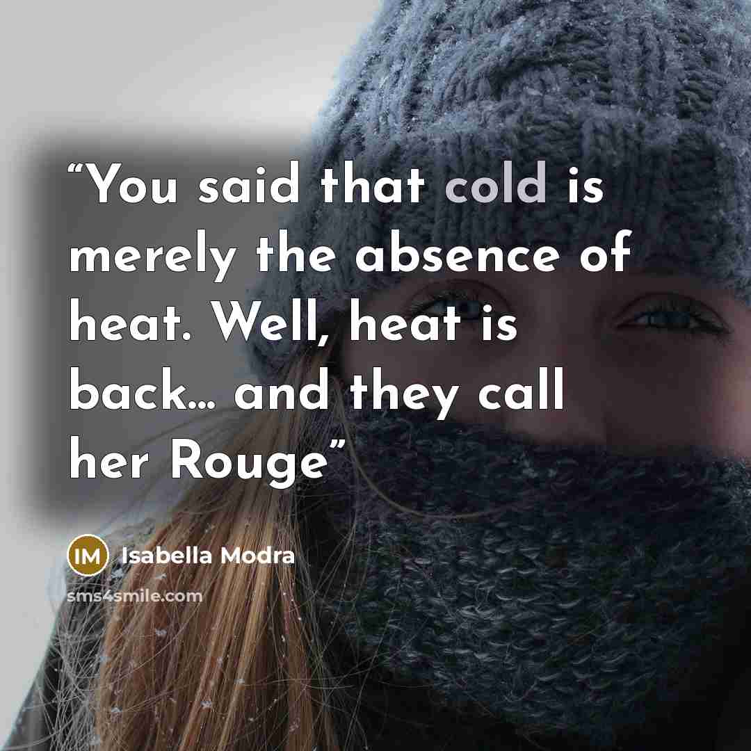 “You said that cold is merely the absence of heat. Well, heat is back... and they call her Rouge” quote by Isabella Modra