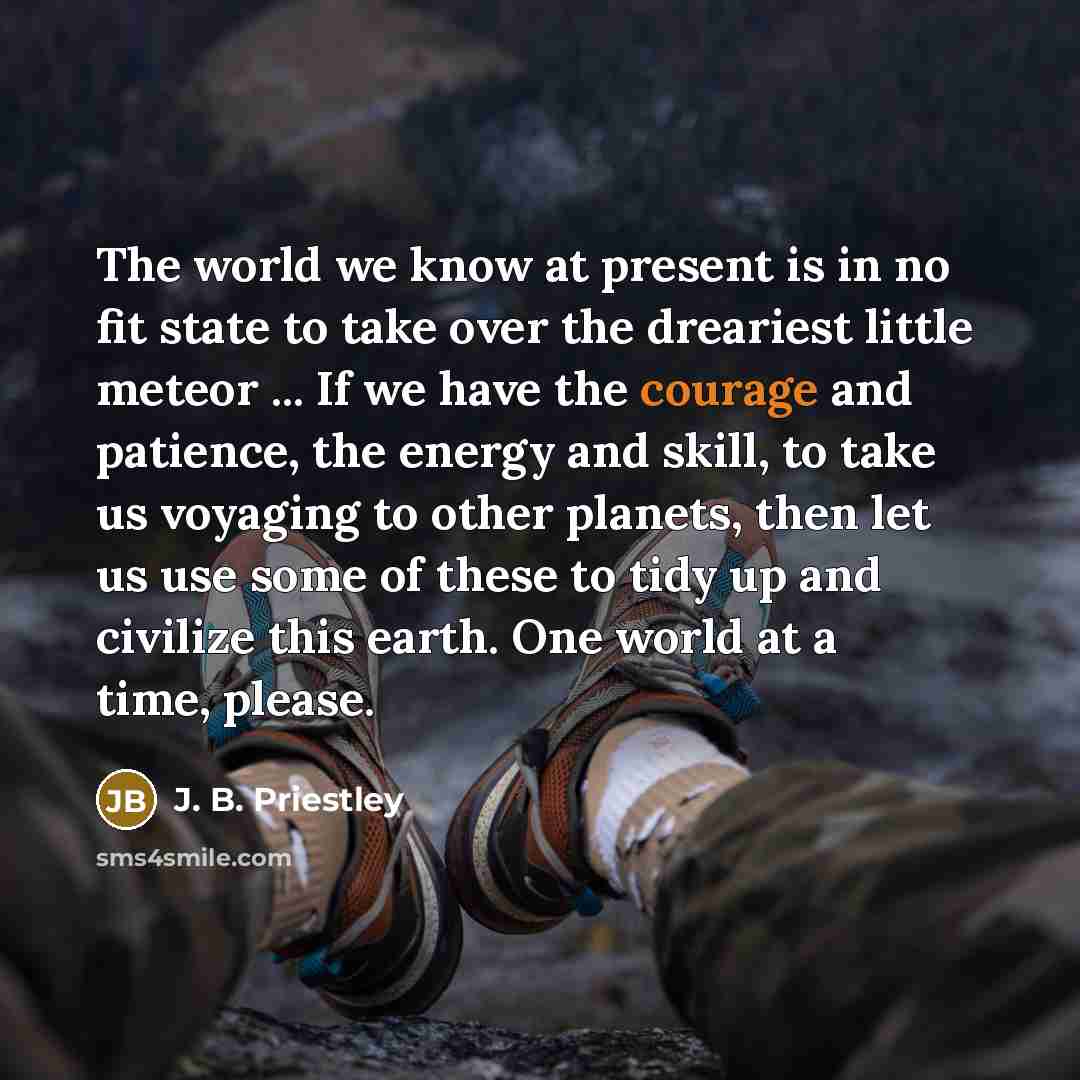 “The world we know at present is in no fit…” quote by J. B. Priestley