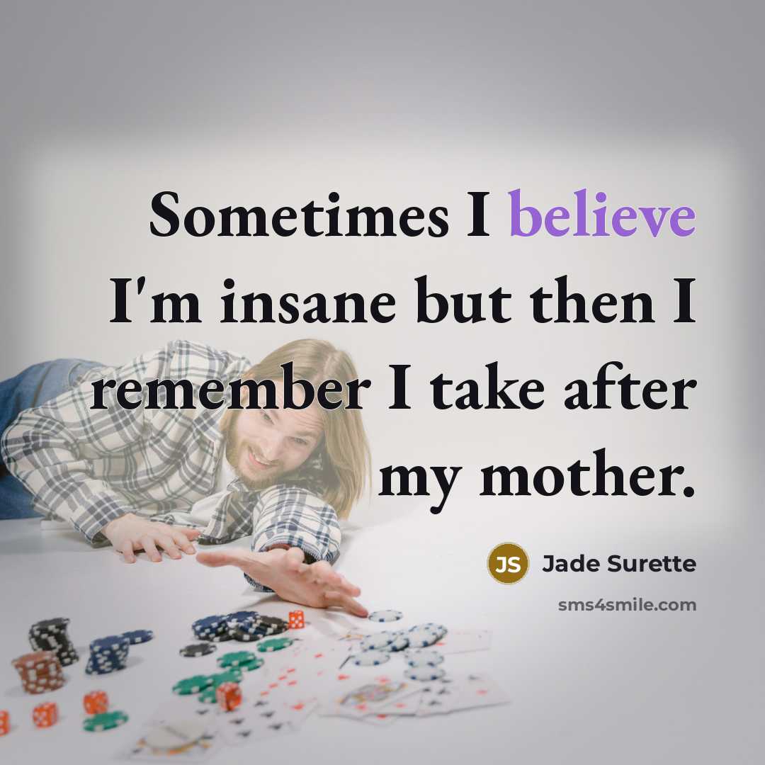 “Sometimes I believe I'm insane but then I remember I…” quote by Jade Surette