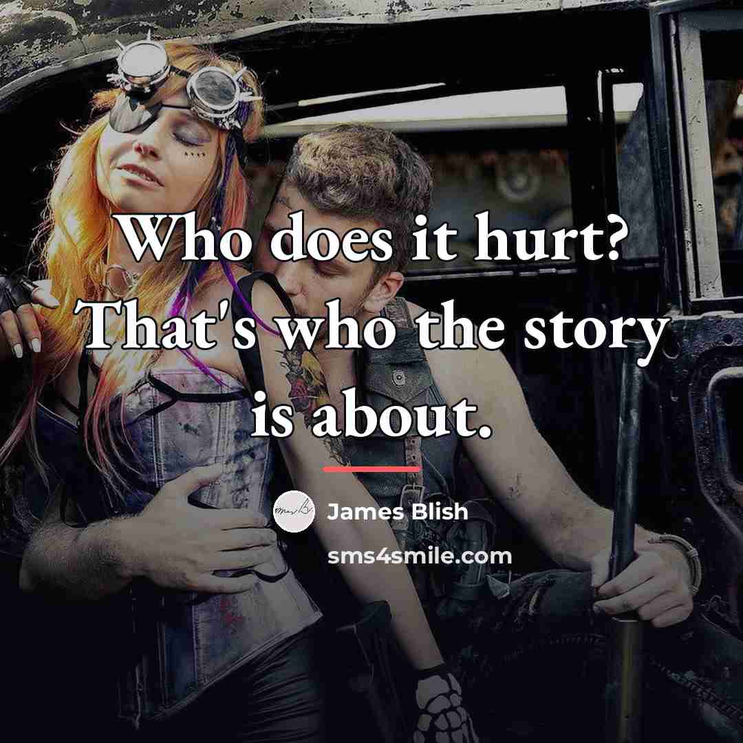 “Who does it hurt? That's who the story is about.…” quote by James Blish