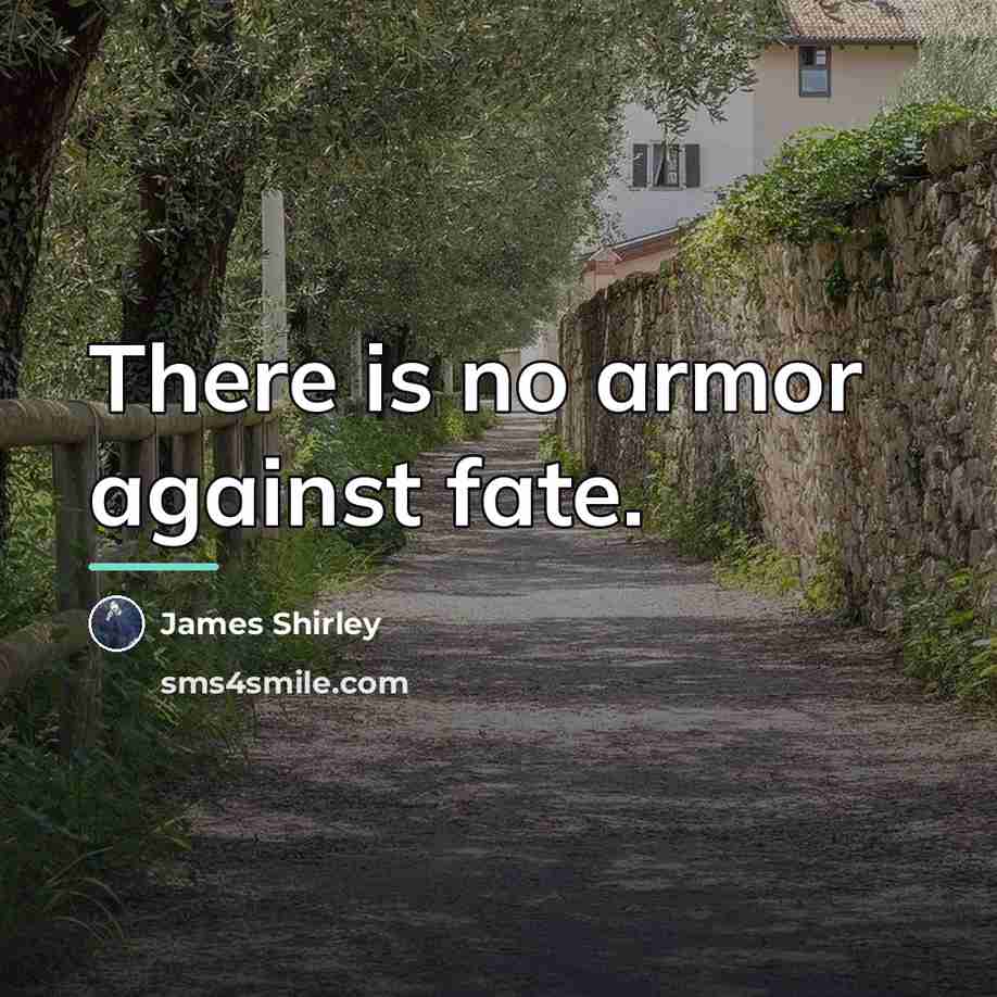“There is no armor against fate.…” quote by James Shirley