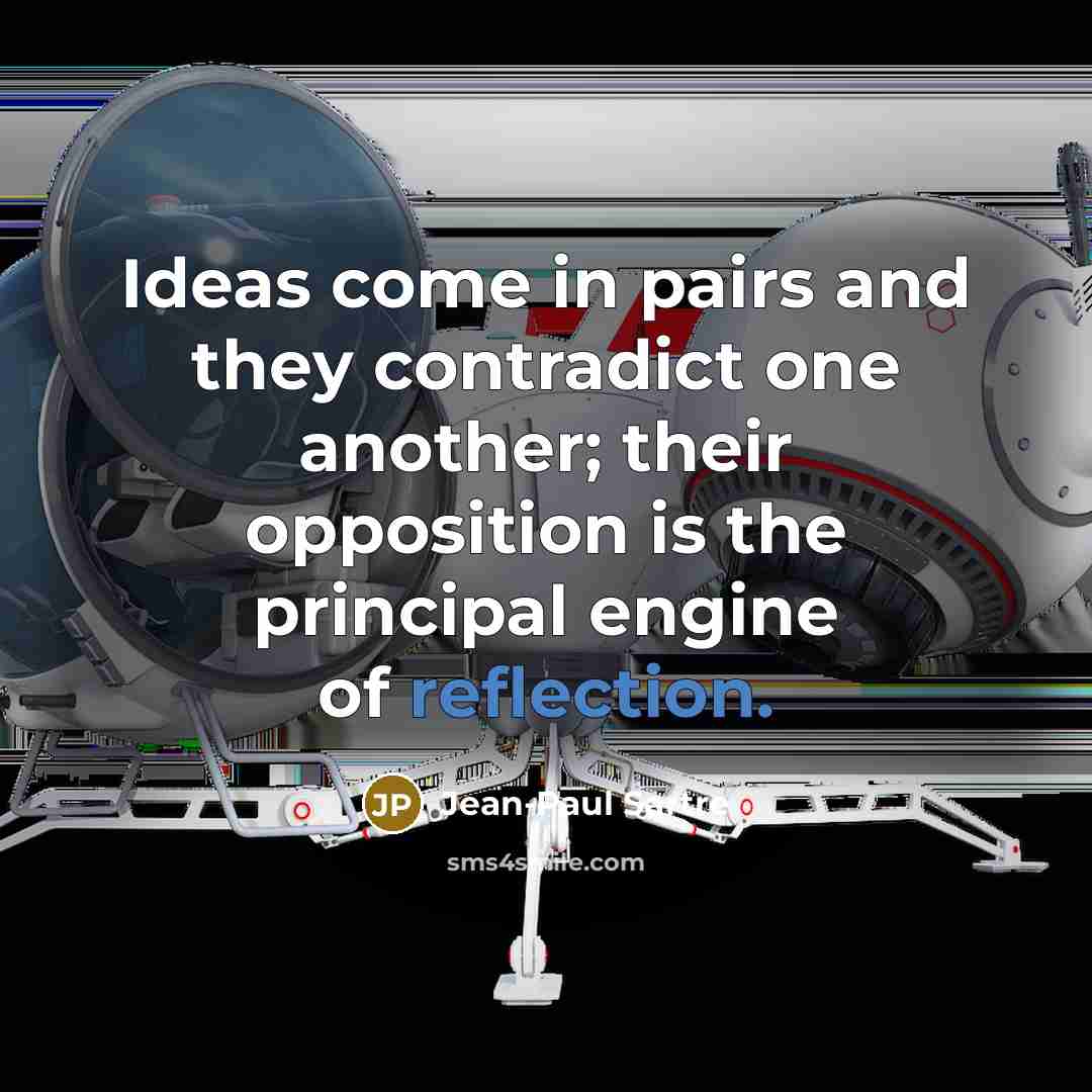 “Ideas come in pairs and they contradict one another; their…” quote by Jean-Paul Sartre