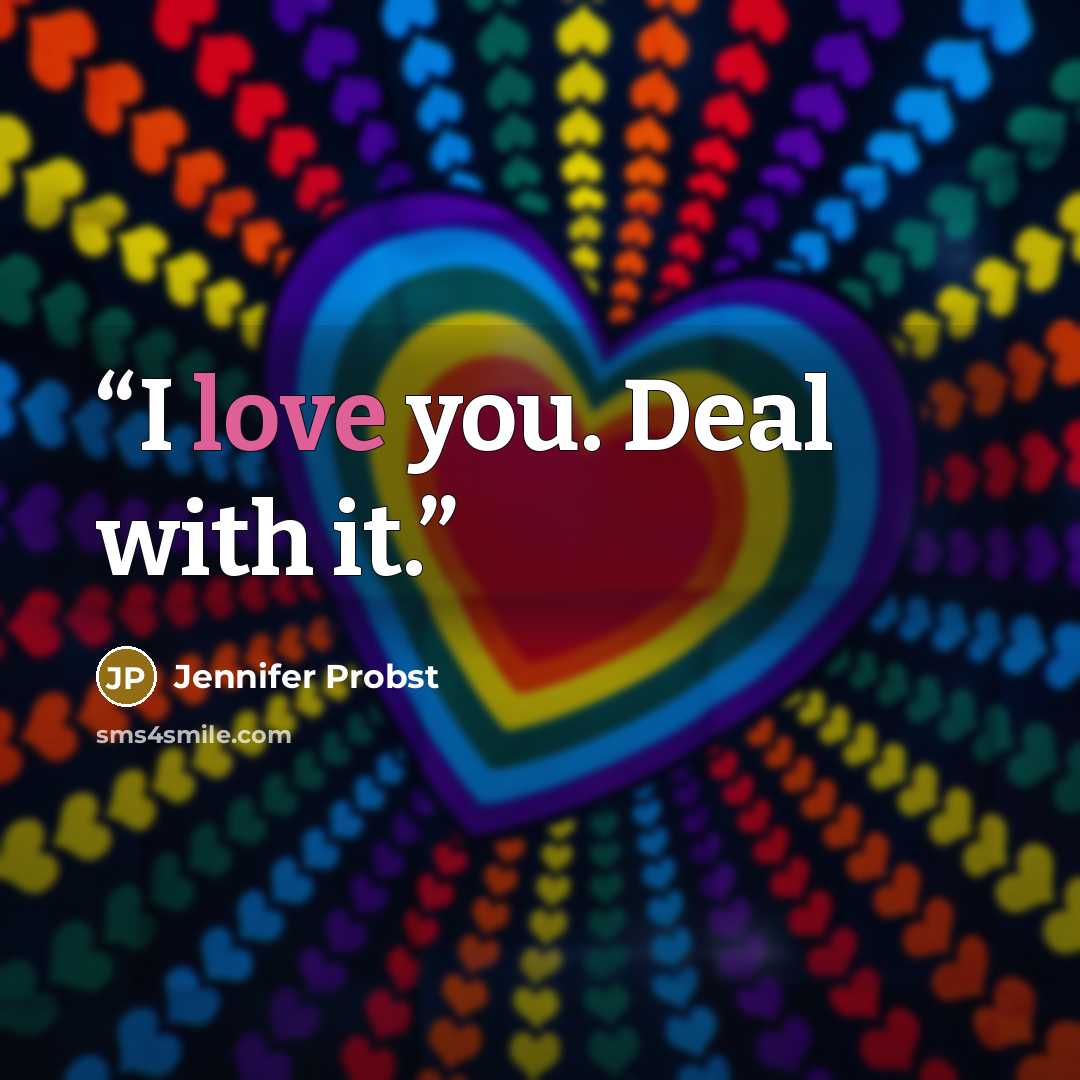 “I love you. Deal with it.” quote by Jennifer Probst