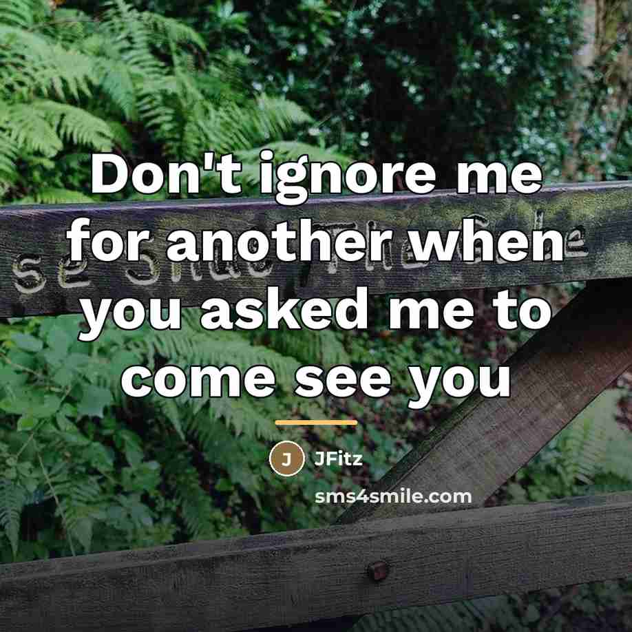 “Don't ignore me for another when you asked me to…” quote by JFITZ