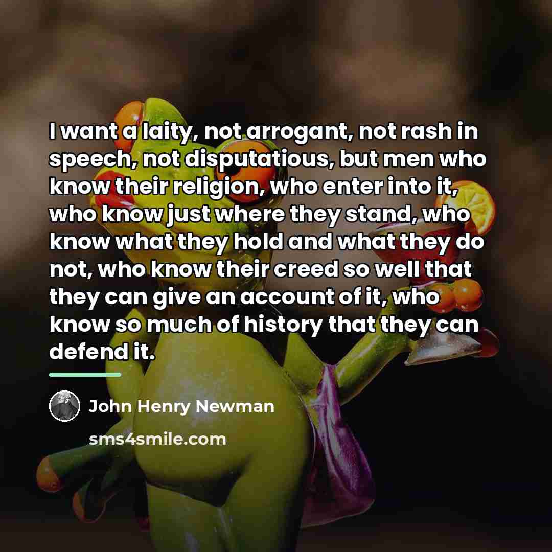 “I want a laity, not arrogant, not rash in speech,…” quote by John Henry Newman