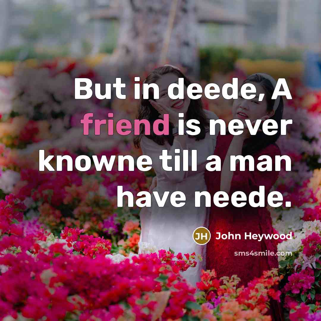 “But in deede, A friend is never knowne till a…” quote by John Heywood
