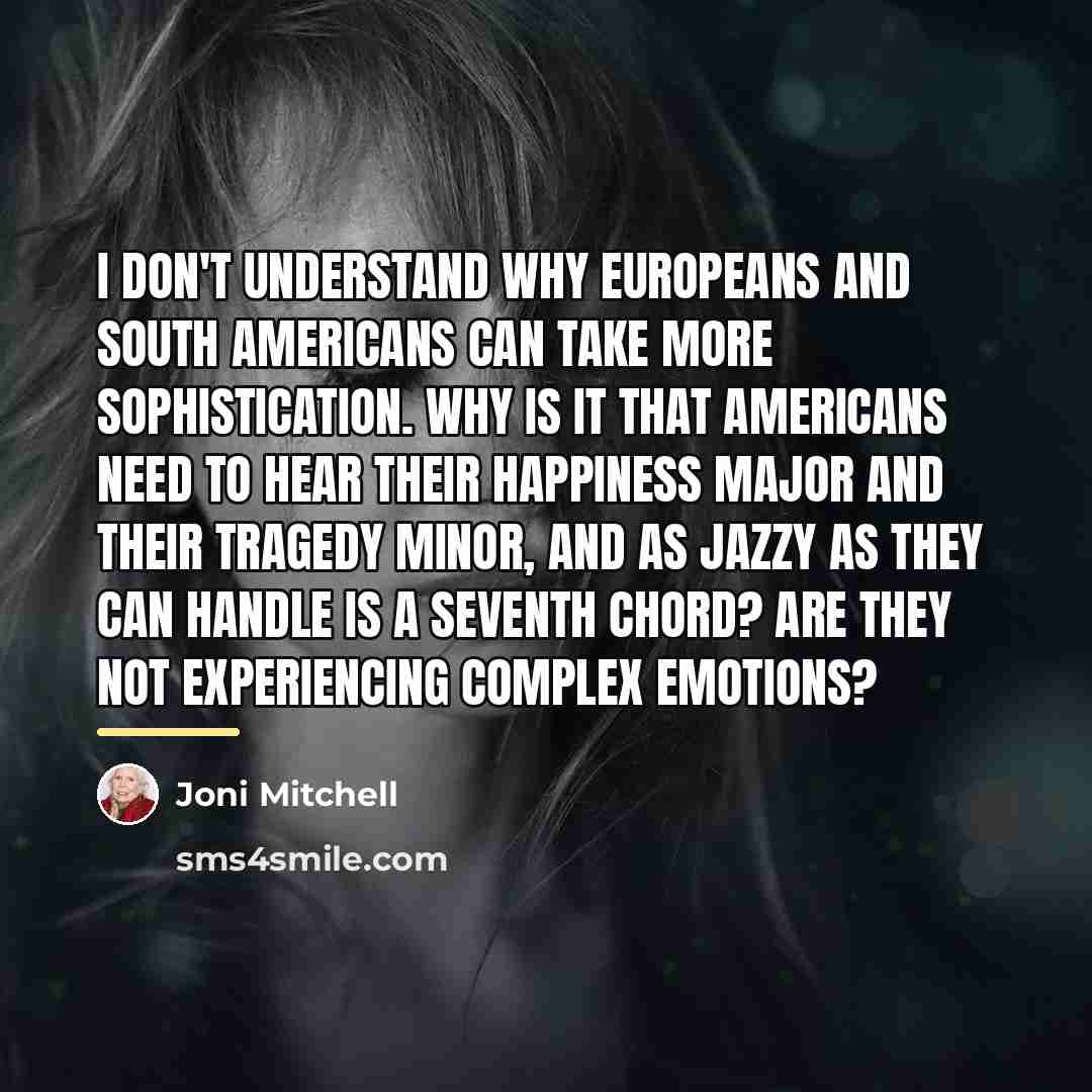 “I don't understand why Europeans and South Americans can take…” quote by Joni Mitchell