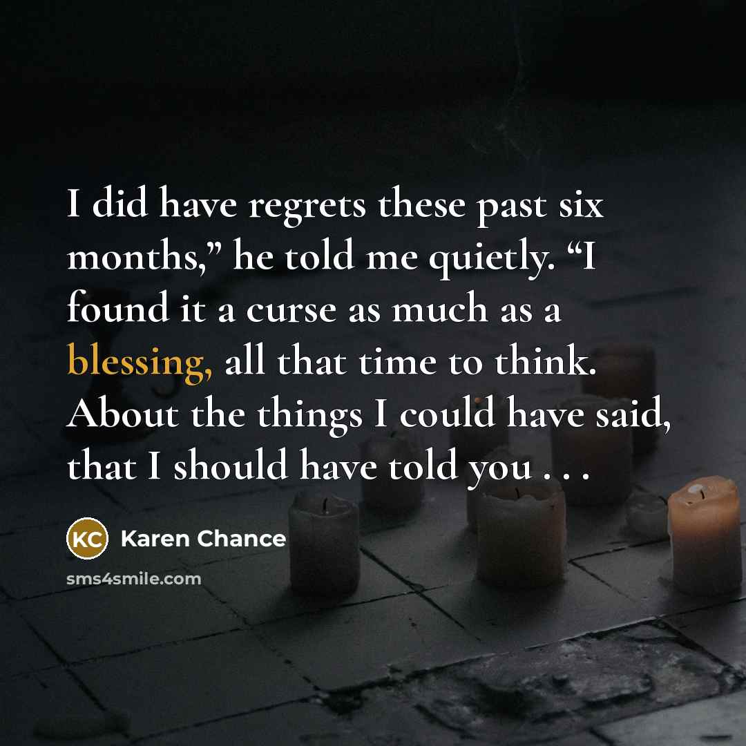 “I did have regrets these past six months,” he told…” quote by Karen Chance