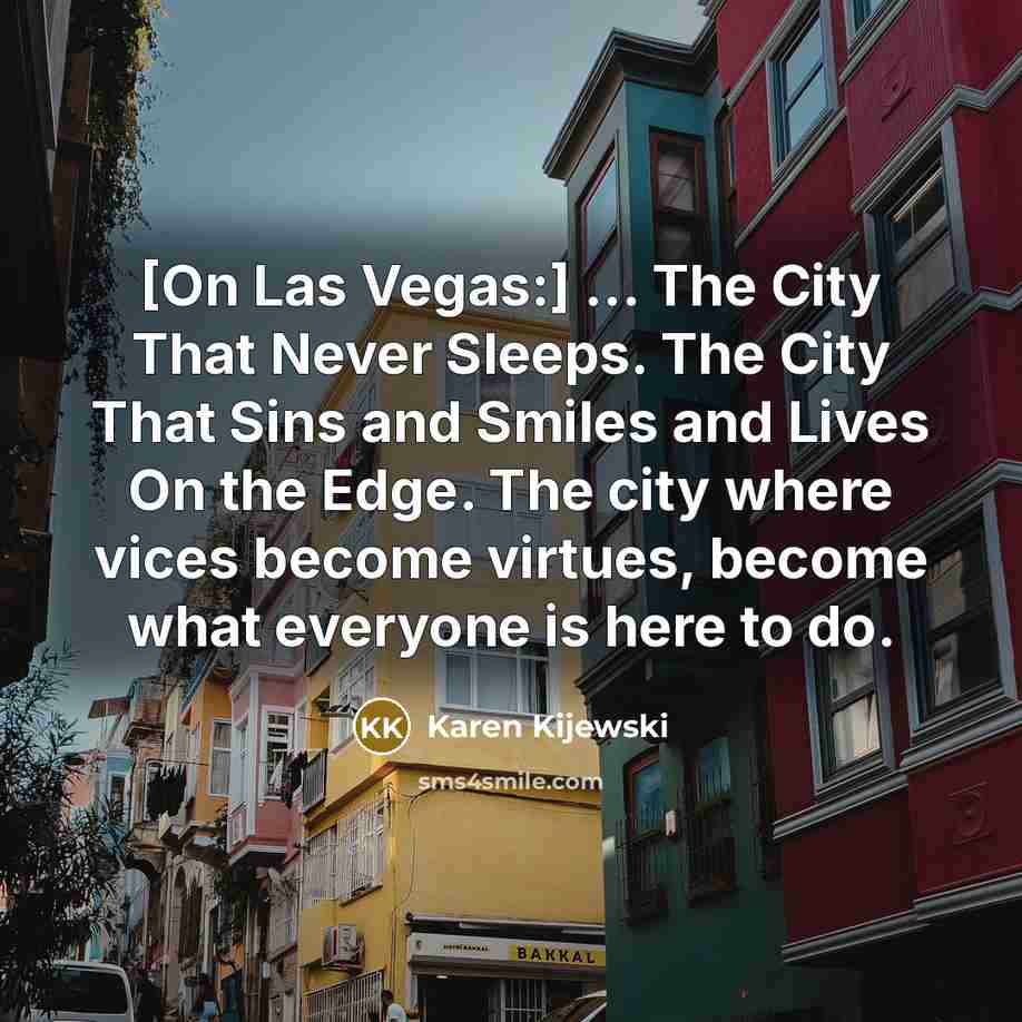 “[On Las Vegas:] ... The City That Never Sleeps. The…” quote by Karen Kijewski