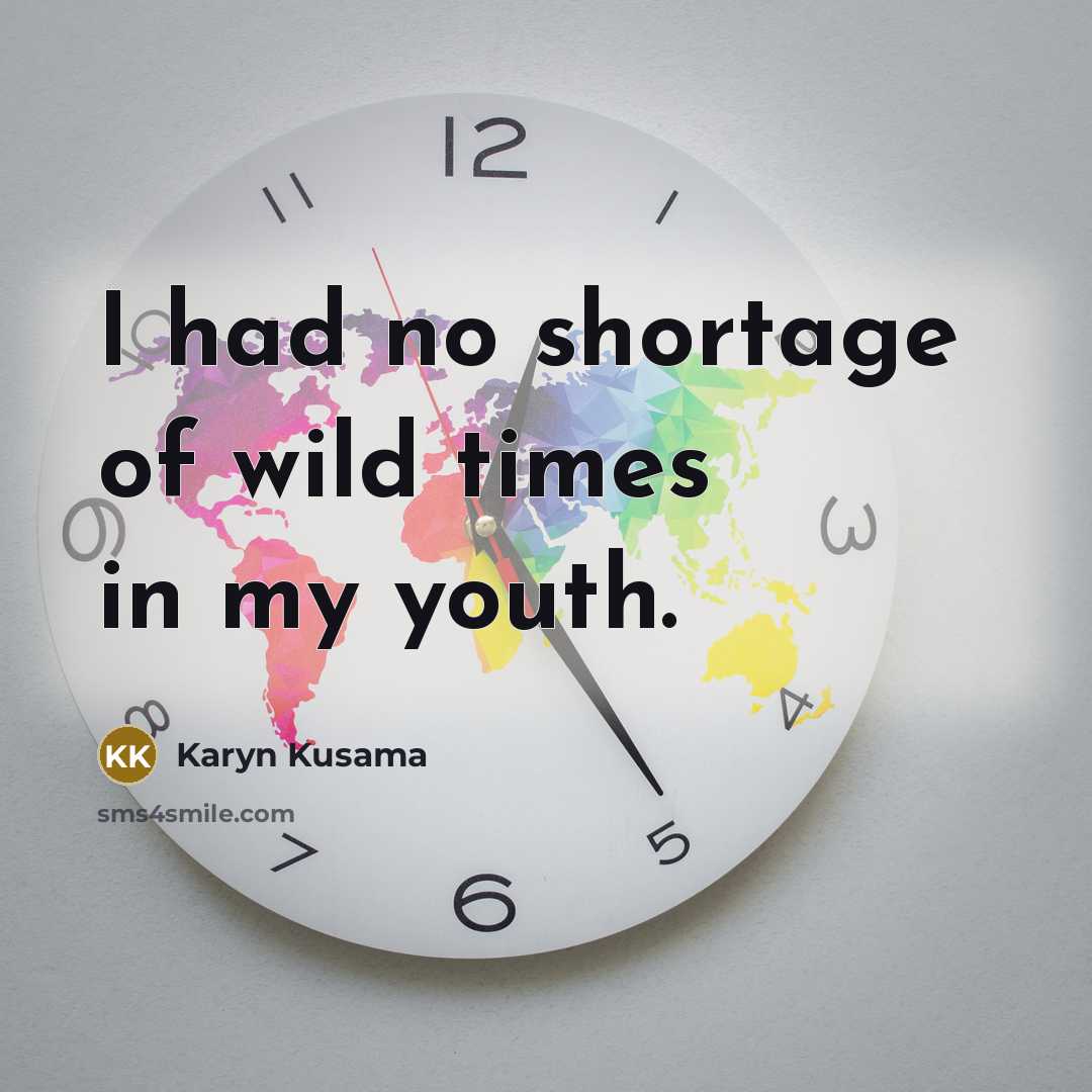 “I had no shortage of wild times in my youth.…” quote by Karyn Kusama