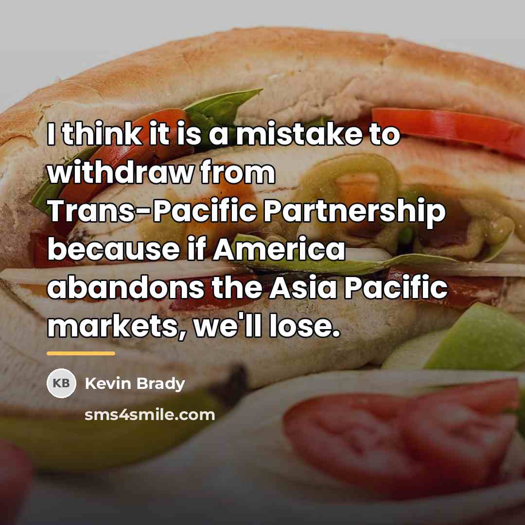 “I think it is a mistake to withdraw from Trans-Pacific…” quote by Kevin Brady