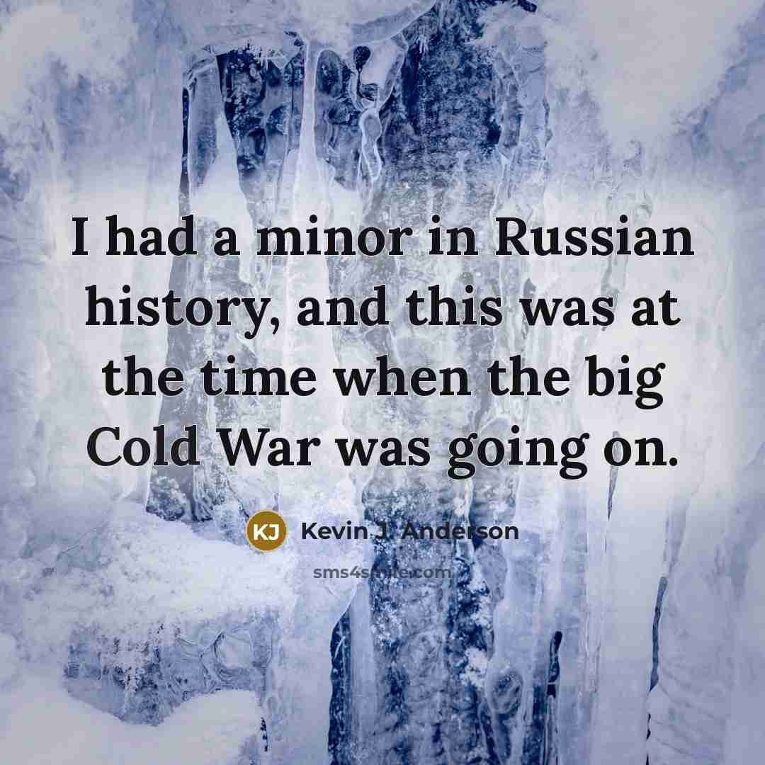“I had a minor in Russian history, and this was…” quote by Kevin J. Anderson