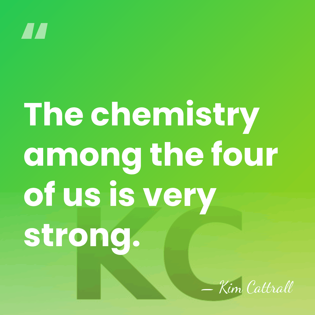 The chemistry among the four of us is very strong. - Kim Cattrall