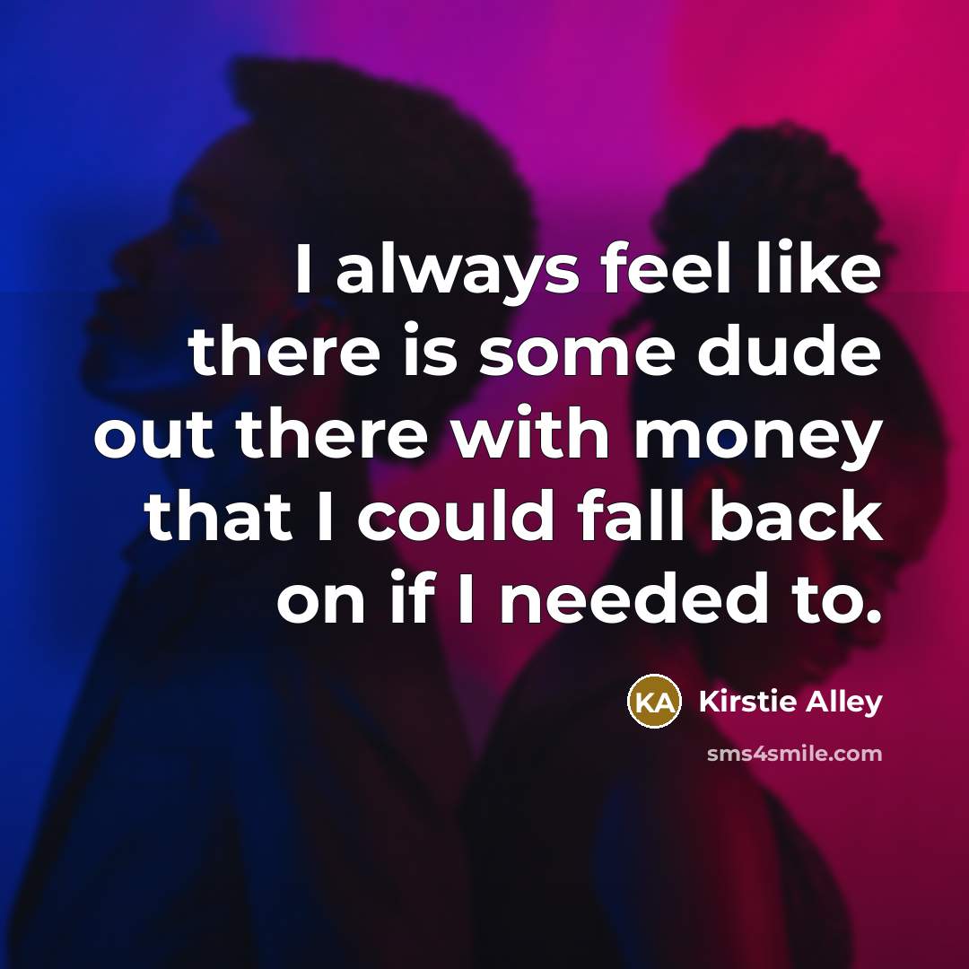 “I always feel like there is some dude out there…” quote by Kirstie Alley