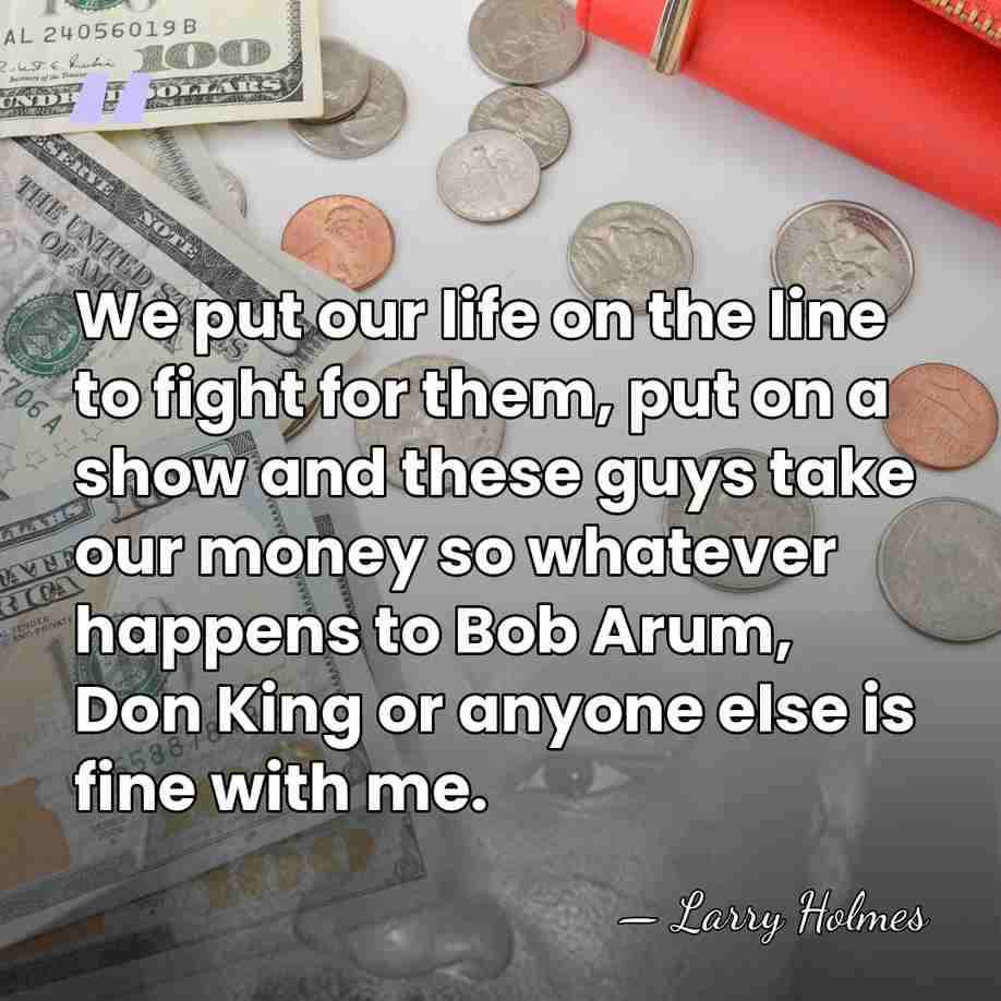 We put our life on the line to fight for them, put&hellip; - Larry Holmes