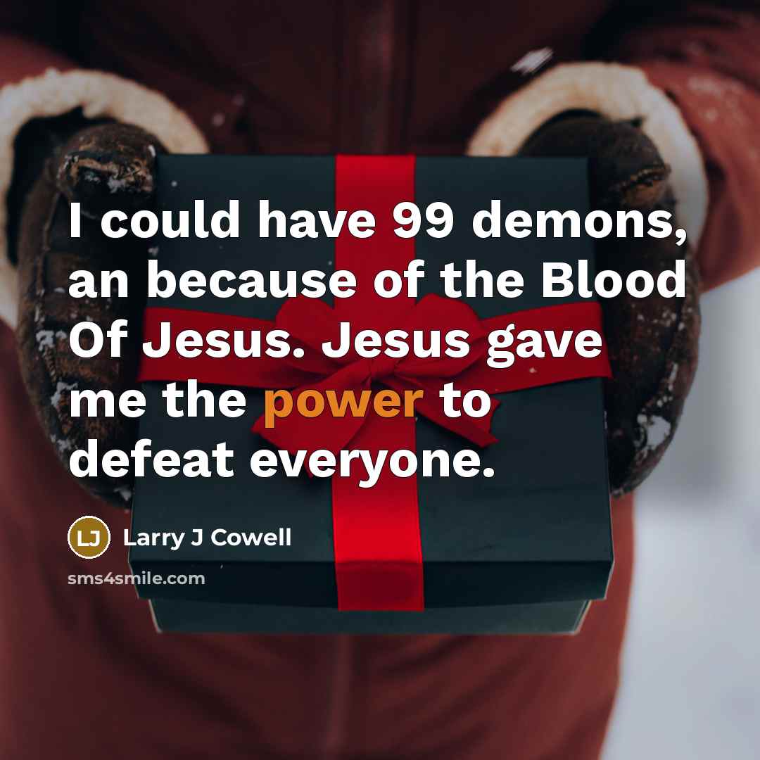 “I could have 99 demons, an because of the Blood…” quote by Larry J Cowell