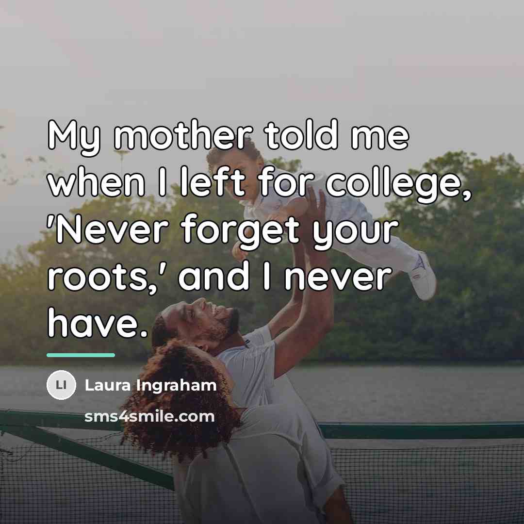 “My mother told me when I left for college, 'Never…” quote by Laura Ingraham