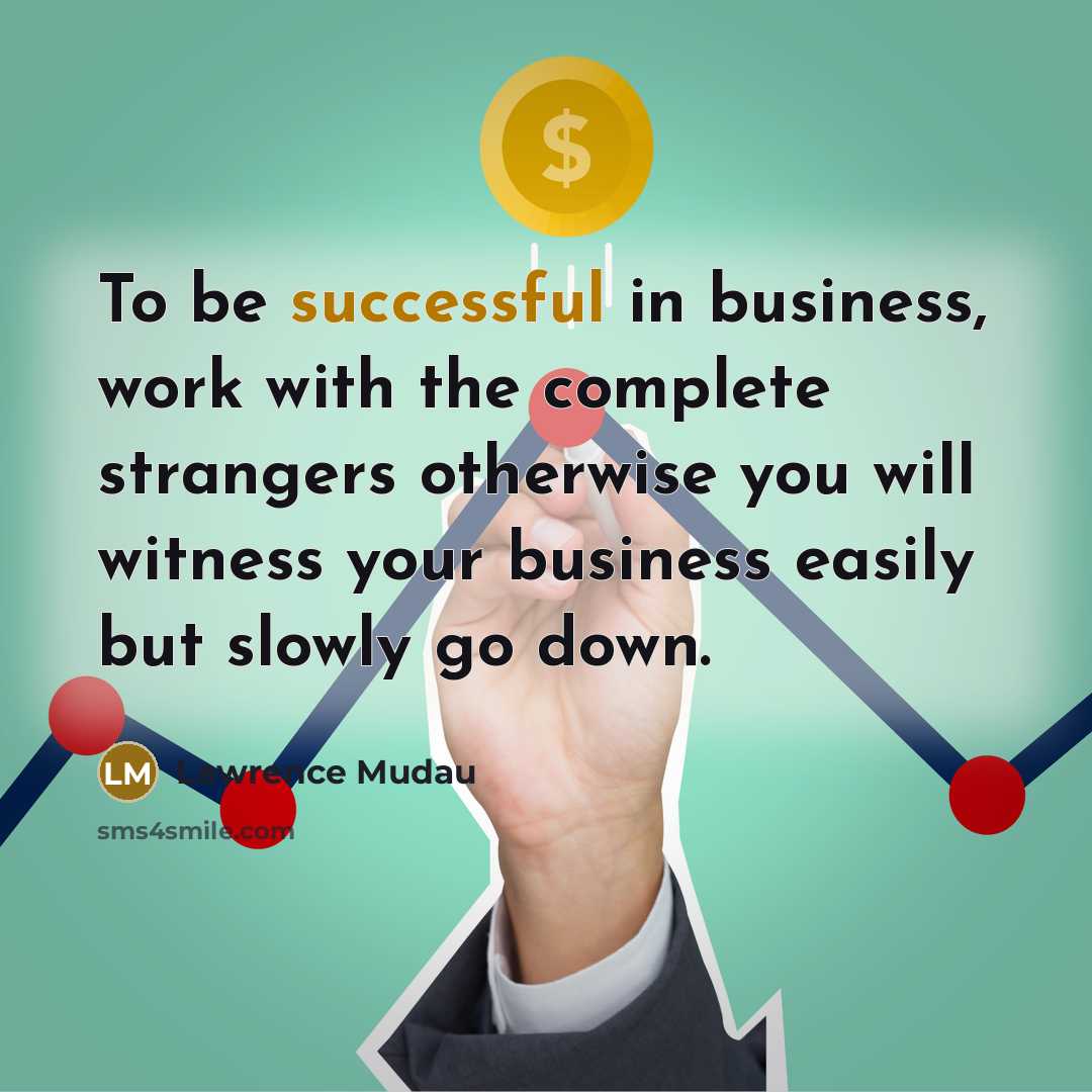 “To be successful in business, work with the complete strangers…” quote by Lawrence Mudau