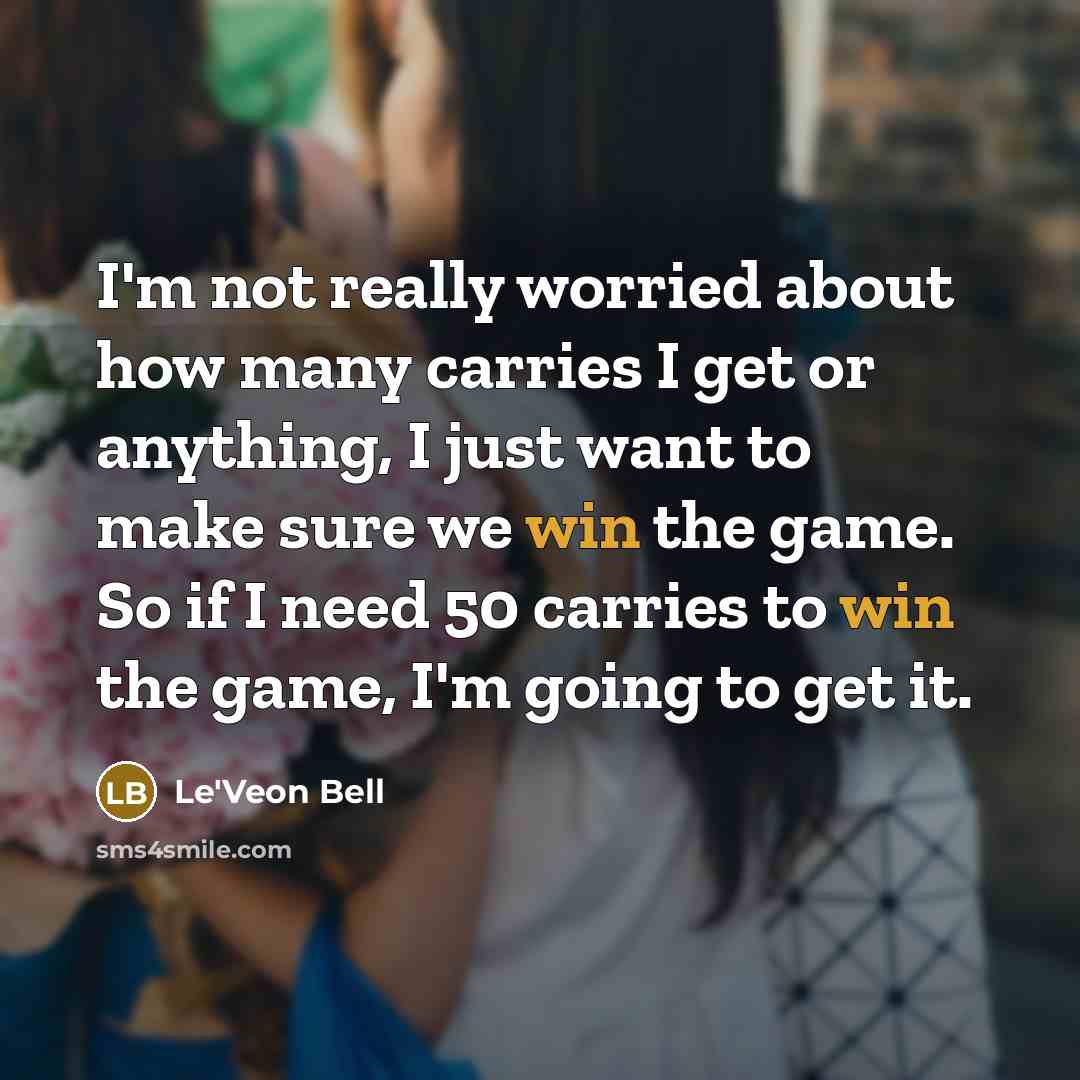 “I'm not really worried about how many carries I get…” quote by Le'Veon Bell