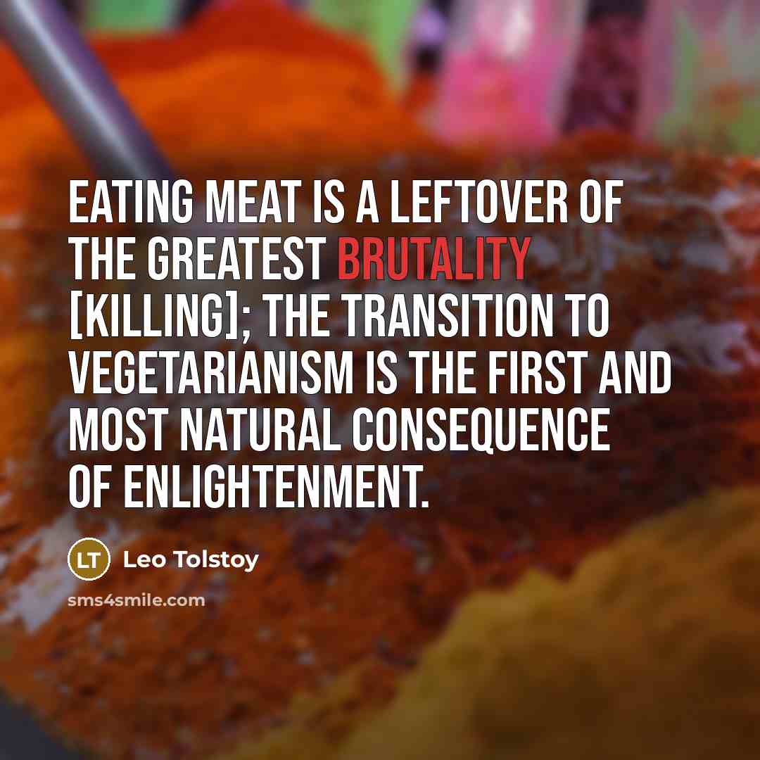 “Eating meat is a leftover of the greatest brutality [killing];…” quote by Leo Tolstoy