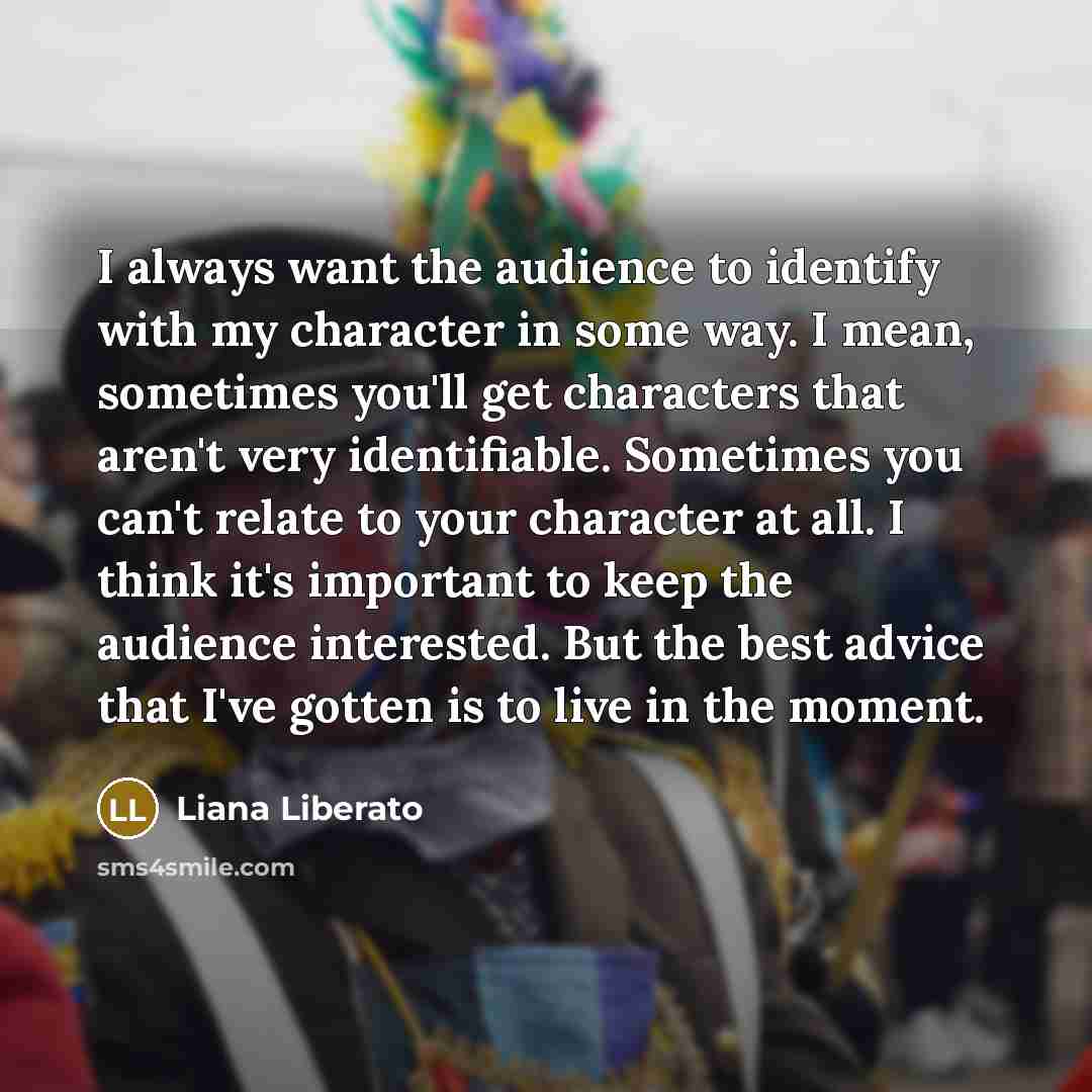 “I always want the audience to identify with my character…” quote by Liana Liberato